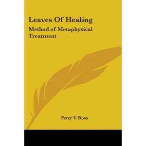 Leaves of Healing: Method of Metaphysical Treatment - Paperback
