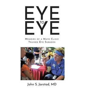 Eye to Eye: Memoirs of a Mayo Clinic-Trained Eye Surgeon - Hardcover