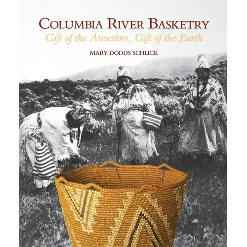 Columbia River Basketry: Gift of the Ancestors, Gift of the Earth - Paperback
