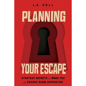 Planning Your Escape: Strategy Secrets to Make You an Escape Room Superstar - Paperback