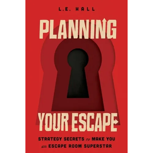 Planning Your Escape: Strategy Secrets to Make You an Escape Room Superstar - Paperback