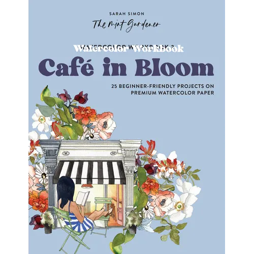 Watercolor Workbook: Café in Bloom: 25 Beginner-Friendly Projects on Premium Watercolor Paper - Paperback