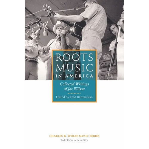 Roots Music in America: Collected Writings of Joe Wilson - Paperback