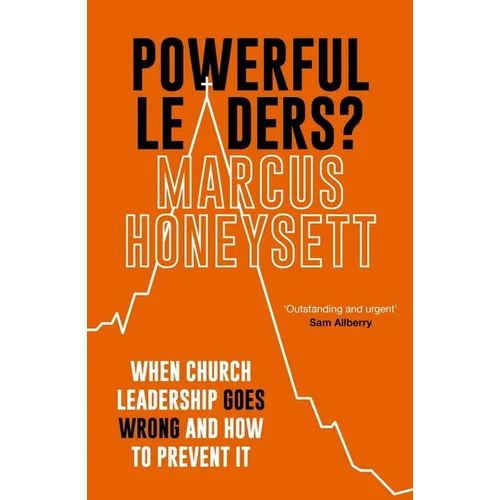 Powerful Leaders?: When Church Leadership Goes Wrong and How to Prevent It - Paperback