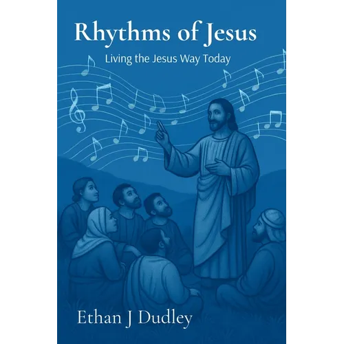 Rhythms of Jesus: Living the Jesus Way Today - Paperback