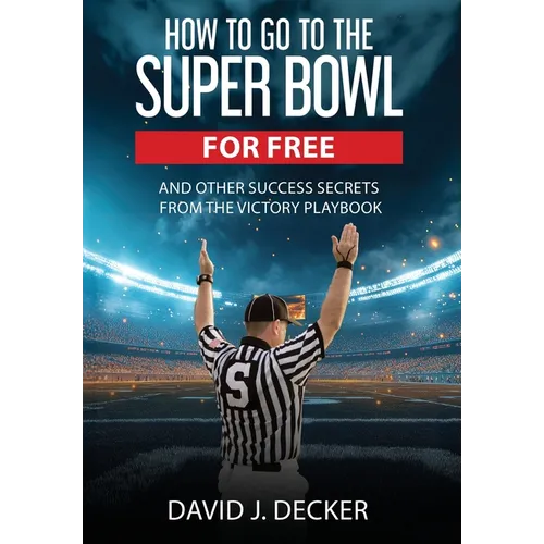 How to Go to the Super Bowl for Free - Hardcover