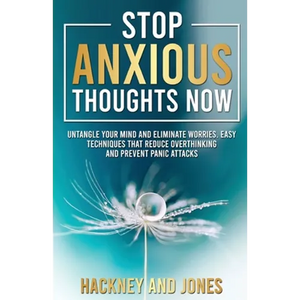 Stop Anxious Thoughts Now: Untangle your mind and eliminate worries. Easy techniques that reduce overthinking and prevent panic attacks and anxiety. - Paperback