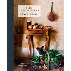 French Country Cooking: Meals and Moments from a Village in the Vineyards: A Cookbook - Hardcover
