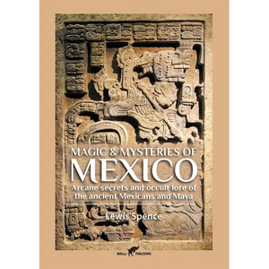 Magic & Mysteries of Mexico: Arcane secrets and occult lore of the ancient Mexicans and Maya - Paperback