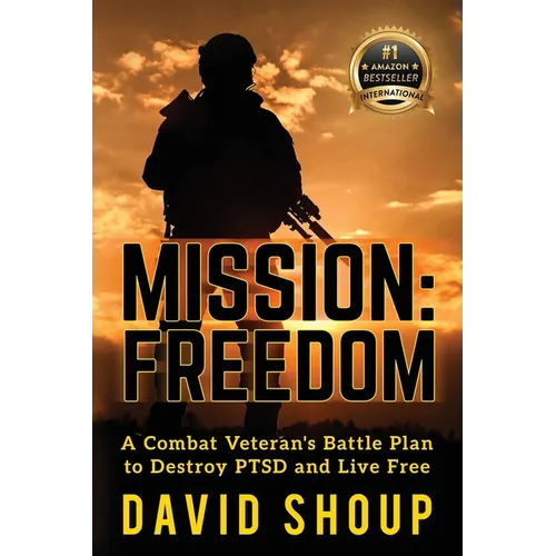 Mission: Freedom - A Combat Veteran's Battle Plan to Destroy PTSD and Live Free - Paperback