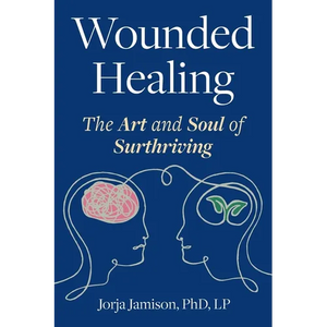 Wounded Healing: The Art and Soul of Surthriving - Paperback