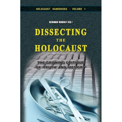 Dissecting the Holocaust: The Growing Critique of 'Truth' and 'Memory' - Paperback