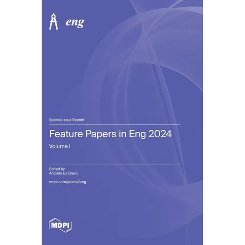 Feature Papers in Eng 2024: Volume I - Hardcover