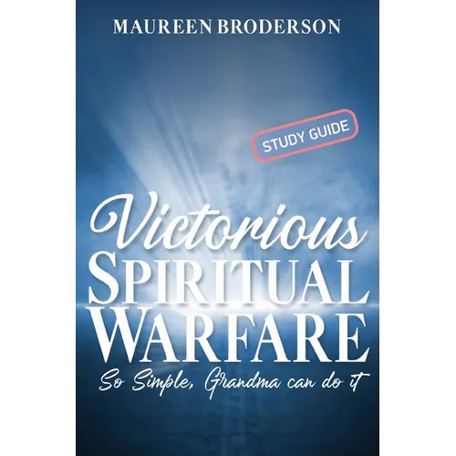 Victorious Spiritual Warfare - Study Guide: So Simple, Grandma Can Do It - Paperback