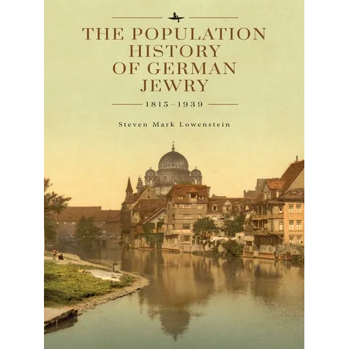The Population History of German Jewry 1815-1939: Based on the Collections and Preliminary Research of Prof. Usiel Oscar Schmelz - Paperback