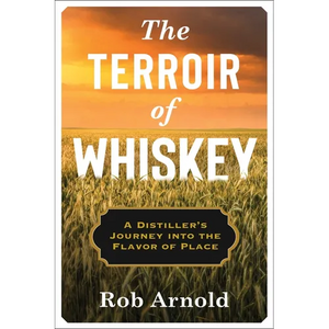 The Terroir of Whiskey: A Distiller's Journey Into the Flavor of Place - Paperback