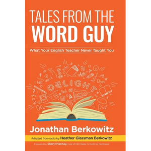 Tales From the Word Guy: What Your English Teacher Never Taught You - Hardcover