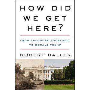 How Did We Get Here?: From Theodore Roosevelt to Donald Trump - Paperback