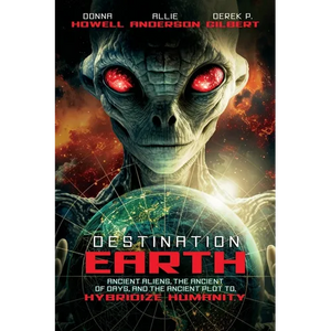 Destination: Earth: Ancient Aliens, the Ancient of Days, and the Ancient Plot to Hybridize Humanity - Paperback