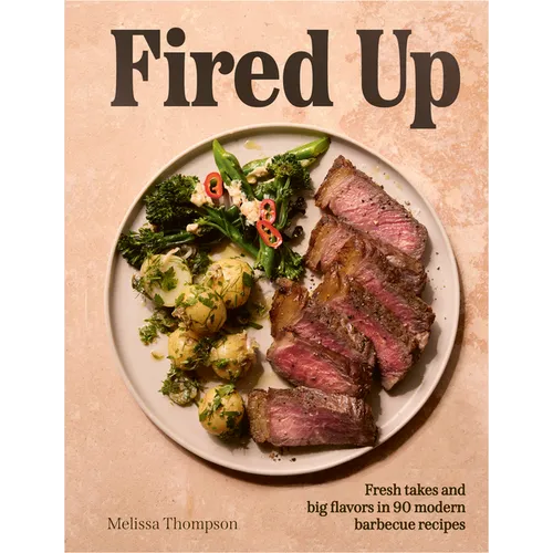 Fired Up: Fresh Takes and Big Flavors in 90 Modern Barbecue Recipes - Hardcover