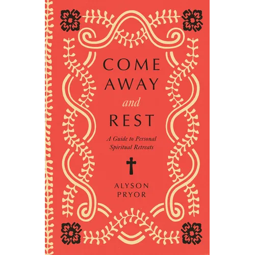 Come Away and Rest: A Guide to Personal Spiritual Retreats - Paperback