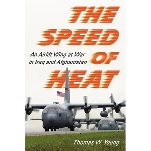 The Speed of Heat: An Airlift Wing at War in Iraq and Afghanistan - Paperback