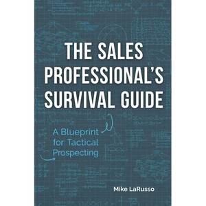 The Sales Professional's Survival Guide: A Blueprint for Tactical Prospecting - Paperback