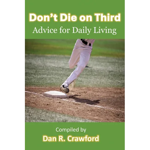 Don't Die On Third: Advice For Daily Living - Paperback