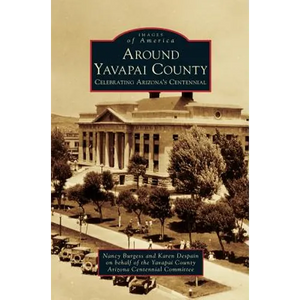 Around Yavapai County: Celebrating Arizona's Centennial - Hardcover