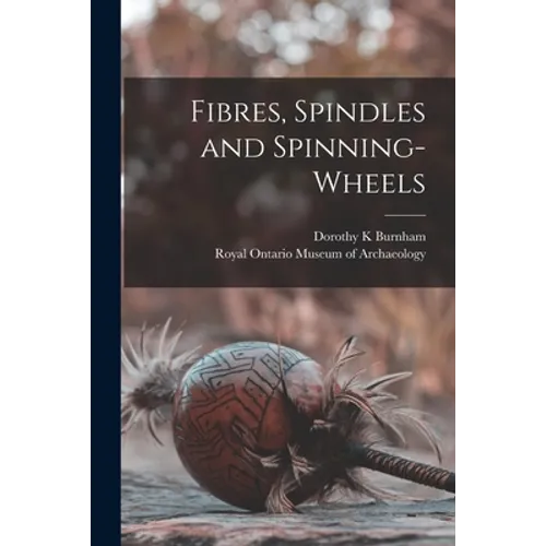 Fibres, Spindles and Spinning-wheels - Paperback