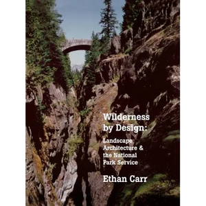 Wilderness by Design: Landscape Architecture and the National Park Service - Paperback