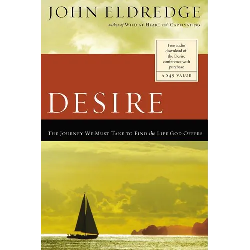 The Desire: The Journey We Must Take to Find the Life God Offers - Paperback