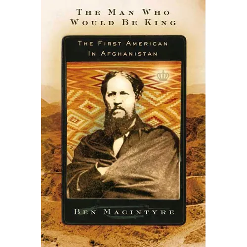 The Man Who Would Be King: The First American in Afghanistan - Paperback