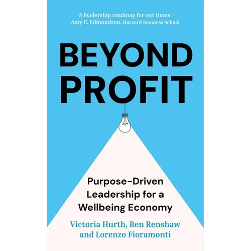 Beyond Profit: Purpose-Driven Leadership for a Wellbeing Economy - Hardcover