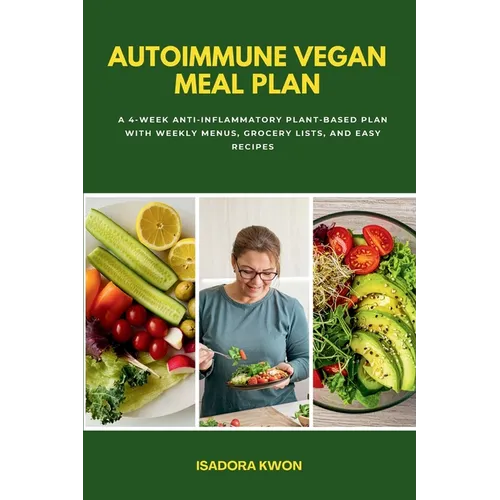 Autoimmune Vegan Meal Plan: A 4-Week Anti-Inflammatory Plant-Based Plan with Weekly Menus, Grocery Lists, and Easy Recipes - Paperback