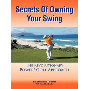 Secrets Of Owning Your Swing: The Revolutionary Power3 Golf Approach - Paperback