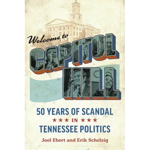 Welcome to Capitol Hill: Fifty Years of Scandal in Tennessee Politics - Paperback