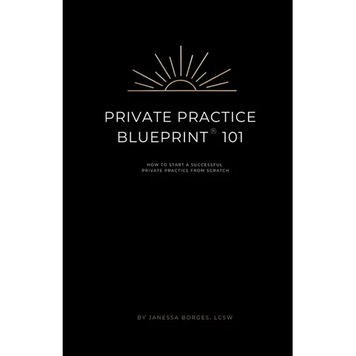 Private Practice Blueprint 101: How To Start A Private Practice from Scratch - Paperback