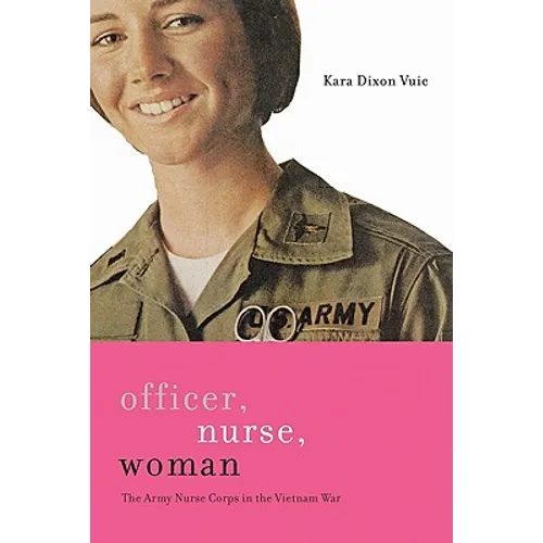Officer, Nurse, Woman: The Army Nurse Corps in the Vietnam War - Paperback
