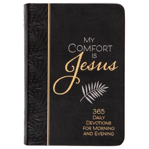My Comfort Is Jesus: 365 Daily Devotions for Morning and Evening - Imitation Leather