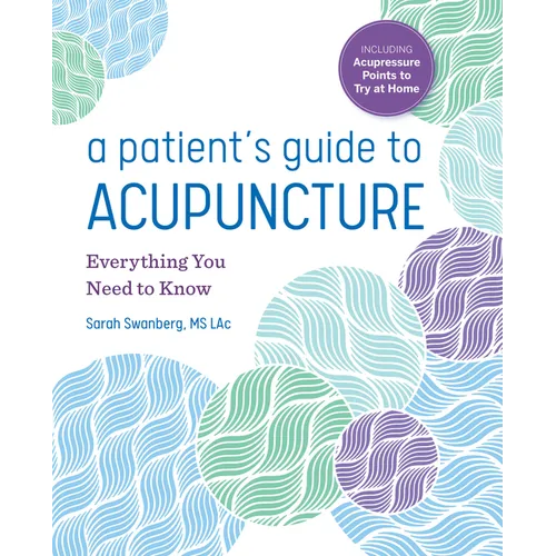 A Patient's Guide to Acupuncture: Everything You Need to Know - Paperback