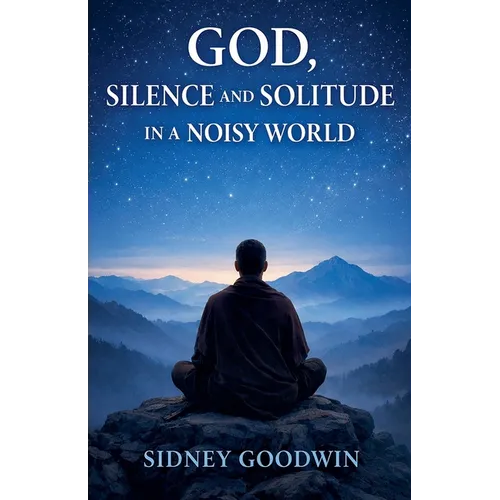 God, Silence and Solitude in a Noisy World - Paperback