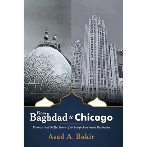From Baghdad to Chicago: Memoir and Reflections of an Iraqi-American Physician - Hardcover