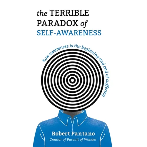 The Terrible Paradox of Self-Awareness: How Awareness Is the Beginning and End of Suffering - Paperback