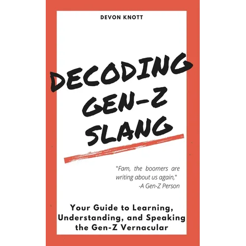 Decoding Gen-Z Slang: Your Guide to Learning, Understanding, and Speaking the Gen-Z Vernacular