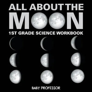 All About The Moon (Phases of the Moon) 1st Grade Science Workbook - Paperback
