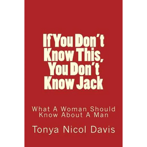 If You Don't Know This, You Don't Know Jack: What a Woman Should Know about a Man - Paperback