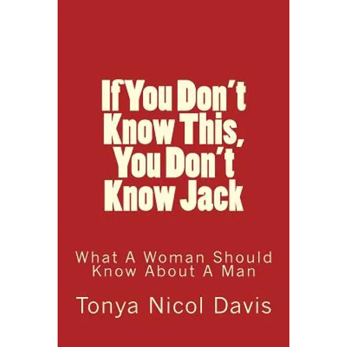 If You Don't Know This, You Don't Know Jack: What a Woman Should Know about a Man - Paperback