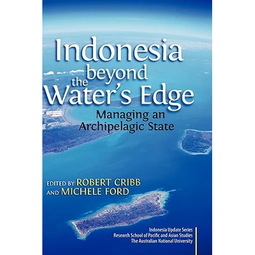 Indonesia Beyond the Water's Edge: Managing an Archipelagic State - Hardcover