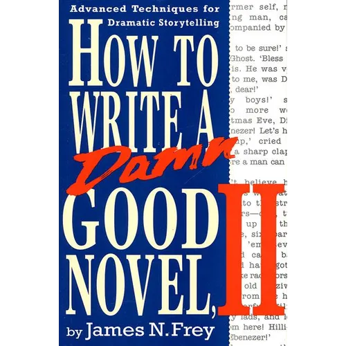 How to Write a Damn Good Novel, II: Advanced Techniques for Dramatic Storytelling - Hardcover